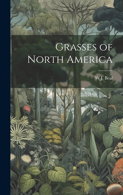 Grasses of North America - W. J. 1833-1924 Beal