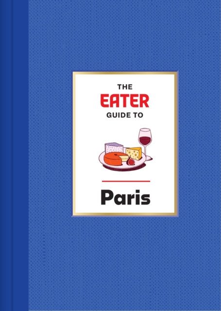 The Eater Guide to Paris -