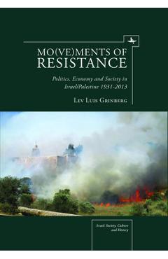 Coperta cărții 'Mo(ve)Ments of Resistance: Politics, Economy and Society in Israel/Palestine, 1931-2013 - Lev Luis Grinberg'