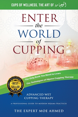World of Cupping: Advanced Cupping Therapy: A Professional Guide to Modern Hijama Practices - Moe Ahmed
