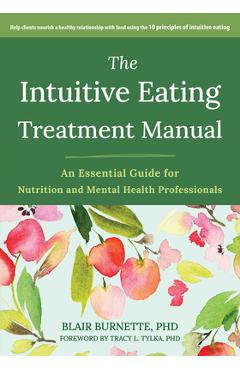 Coperta cărții 'The Intuitive Eating Treatment Manual: An Essential Guide for Nutrition and Mental Health Professionals - Blair Burnette'