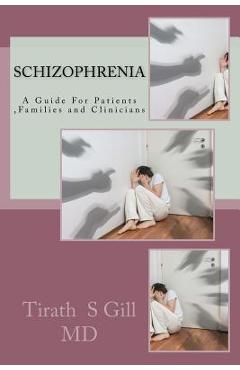 Coperta cărții 'Schizophrenia: A Guide For Patients, Families and Clinicians - Tirath S. Gill Md'