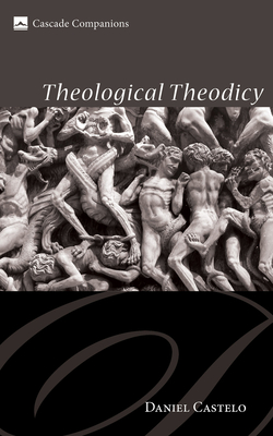 Theological Theodicy - Daniel Castelo