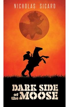 Coperta cărții 'Dark Side of the Moose - Nicholas Sicard'