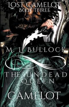 Coperta cărții 'The Undead Queen of Camelot - M. L. Bullock'