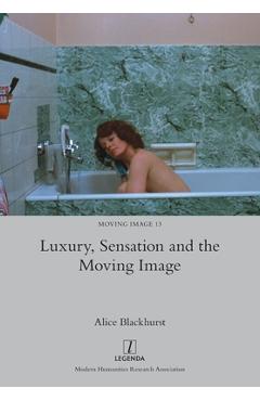 Coperta cărții 'Luxury, Sensation and the Moving Image - Alice Blackhurst'