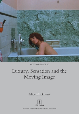 Coperta cărții 'Luxury, Sensation and the Moving Image - Alice Blackhurst'