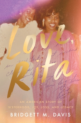 Love, Rita: An American Story of Sisterhood, Joy, Loss, and Legacy - Bridgett M. Davis