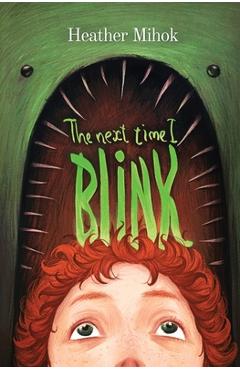 Coperta cărții 'The Next Time I Blink - Heather Mihok'