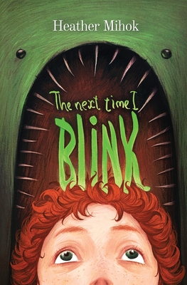 Coperta cărții 'The Next Time I Blink - Heather Mihok'