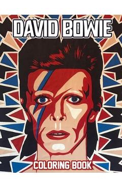 Coperta cărții 'David Bowie Coloring Book: David Bowie Coloring Pages, Color, Imagine and Relax -'