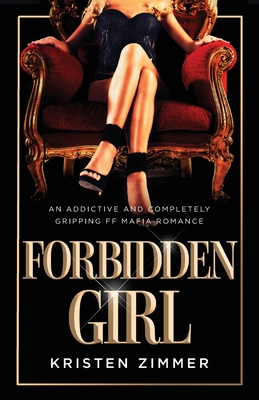 Coperta cărții 'Forbidden Girl: An addictive and completely gripping FF mafia romance - Kristen Zimmer'