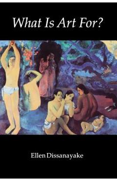 Coperta cărții 'What Is Art For? - Ellen Dissanayake'