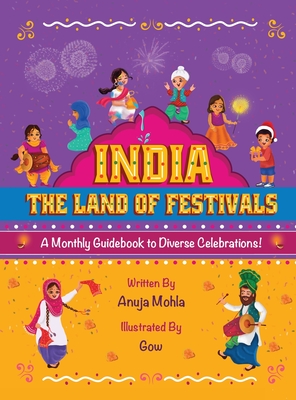 India - The Land of Festivals: A Monthly Guidebook to Diverse Celebrations - Anuja Mohla