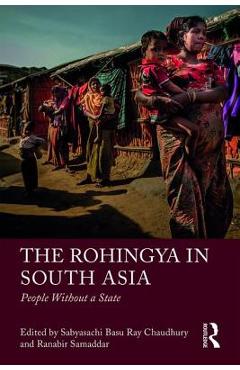 Coperta cărții 'The Rohingya in South Asia: People Without a State - Sabyasachi Basu Ray Chaudhury'