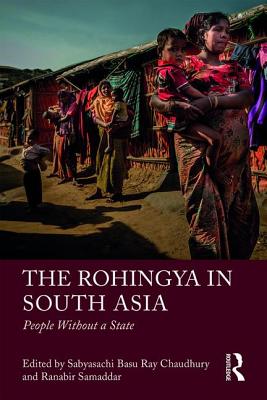 Coperta cărții 'The Rohingya in South Asia: People Without a State - Sabyasachi Basu Ray Chaudhury'