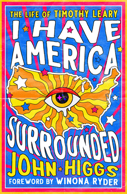 Coperta cărții 'I Have America Surrounded: The Life of Timothy Leary - John Higgs'