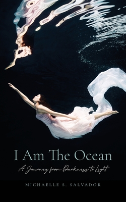 I Am The Ocean: A Journey from Darkness to Light - Michaelle S. Salvador