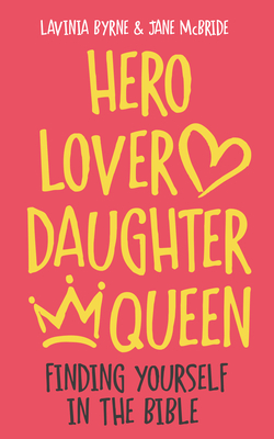Hero Lover Daughter Queen: Finding yourself in the Bible - Lavinia Byrne
