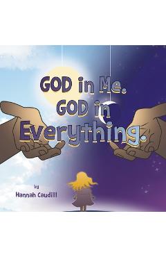 Poza produsului God in Me. God in Everything - Hannah Caudill