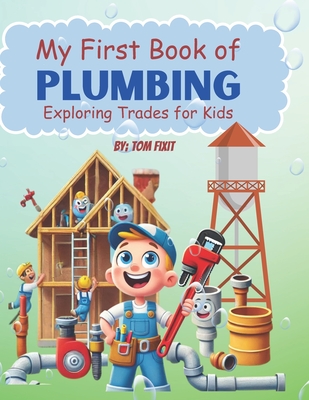 My First Book of Plumbing: Exploring Trades for kids - Tom Fixit