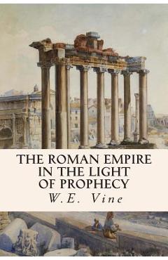 Coperta cărții 'The Roman Empire in the Light of Prophecy - W. E. Vine'