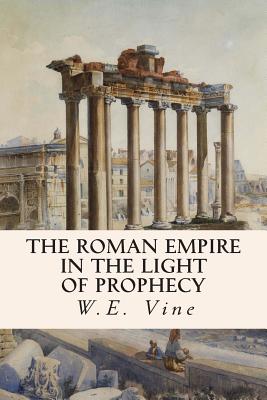 Coperta cărții 'The Roman Empire in the Light of Prophecy - W. E. Vine'