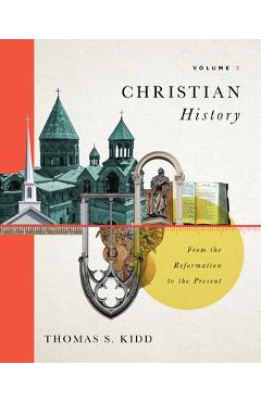 Coperta cărții 'Christian History, Volume 2: From the Reformation to the Present Volume 2 - Thomas S. Kidd'