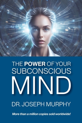 The Power of Your Subconscious Mind - Joseph Murphy