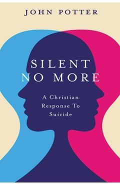 Coperta cărții 'Silent No More: A Christian Response To Suicide - John Potter'