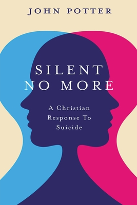 Coperta cărții 'Silent No More: A Christian Response To Suicide - John Potter'
