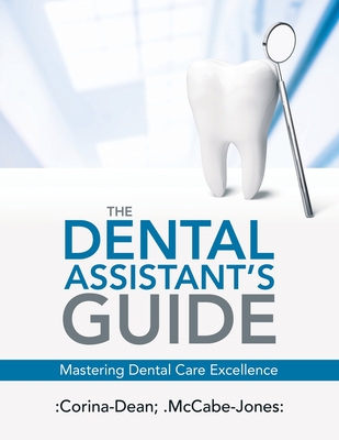 Coperta cărții 'The Dental Assistant's Guide: Mastering Dental Care Excellence -'