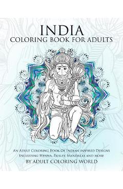 Coperta cărții 'India Coloring Book For Adults: An Adult Coloring Book Of Indian inspired Designs Including Henna, Paisley, Mandalas'