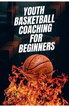 Coperta cărții 'Youth Basketball Coaching for Beginners - Austin Daniel'