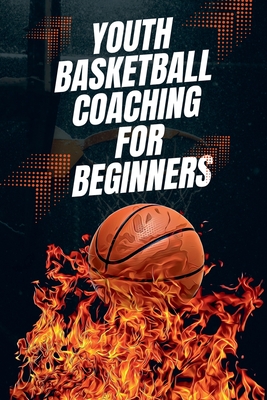 Coperta cărții 'Youth Basketball Coaching for Beginners - Austin Daniel'