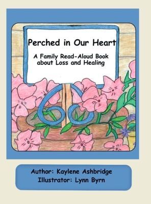 Coperta cărții 'Perched in Our Heart: A Family Read-Aloud Book about Loss and Healing - Kaylene Ashbridge'