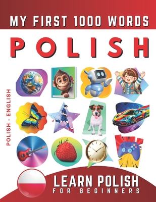 Learn Polish for Beginners, My First 1000 Words: Bilingual Polish - English Language Learning Book for Kids & Adults - Effie Delarosa