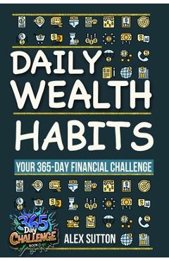 Coperta cărții 'Daily Wealth Habits: A Yearlong Guide for Beginners and Professionals to Build Wealth, Boost Financial Literacy, and'