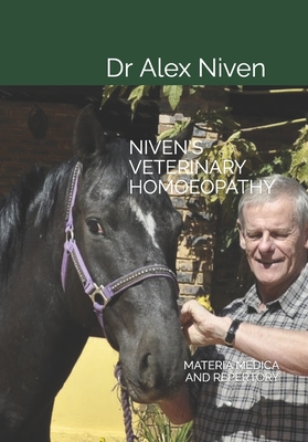 Niven's Veterinary Homoeopathy: Materia Medican and Repertory - Alex Niven