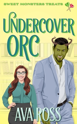 Undercover Orc: A cozy monster romance - Ava Ross