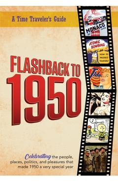 Coperta cărții 'Flashback to 1950 - A Time Traveler's Guide: Celebrating the people, places, politics and pleasures that made 1950 a'