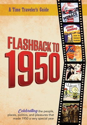 Coperta cărții 'Flashback to 1950 - A Time Traveler's Guide: Celebrating the people, places, politics and pleasures that made 1950 a'