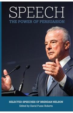 Coperta cărții 'Speech: The Power of Persuasion, Selected Speeches of Brendan Nelson - Brendan Nelson'