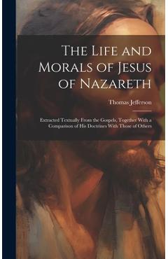 Coperta cărții 'The Life and Morals of Jesus of Nazareth: Extracted Textually From the Gospels, Together With a Comparison of His'