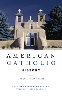 American Catholic History: A Documentary Reader - Mark Massa