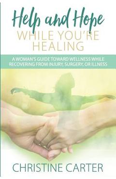 Coperta cărții 'Help and Hope While You're Healing: A woman's guide toward wellness while recovering from injury, surgery, or illness -'