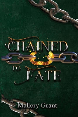 Chained To Fate - Mallory Grant