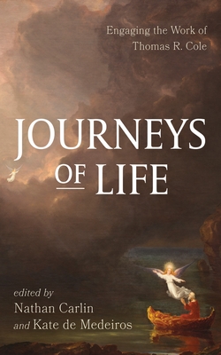 Journeys of Life: Engaging the Work of Thomas R. Cole - Nathan Carlin