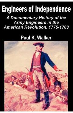 Poza produsului Engineers of Independence: A Documentary History of the Army Engineers in the American Revolution, 1775-1783 - Paul K. Walker