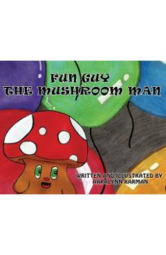 Coperta cărții 'Fun Guy The Mushroom Man - Aaralynn Karman'